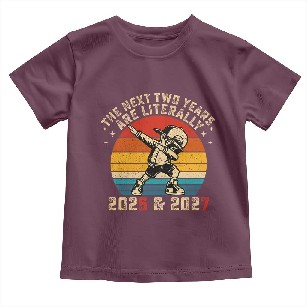 Funny Six Seven 67 New Year Toddler T Shirt The Next Two Years Are Literally 2026 And 2027 - Wonder Print Shop