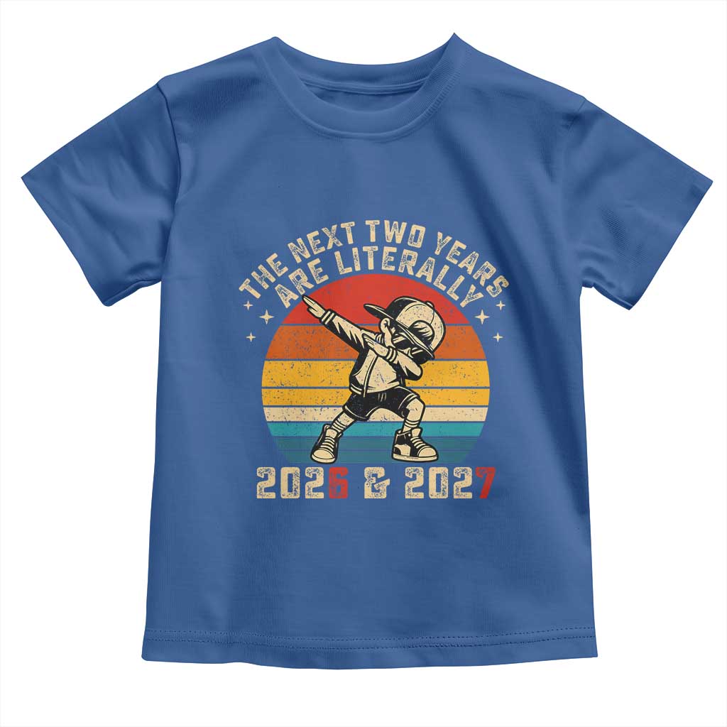 Funny Six Seven 67 New Year Toddler T Shirt The Next Two Years Are Literally 2026 And 2027 - Wonder Print Shop