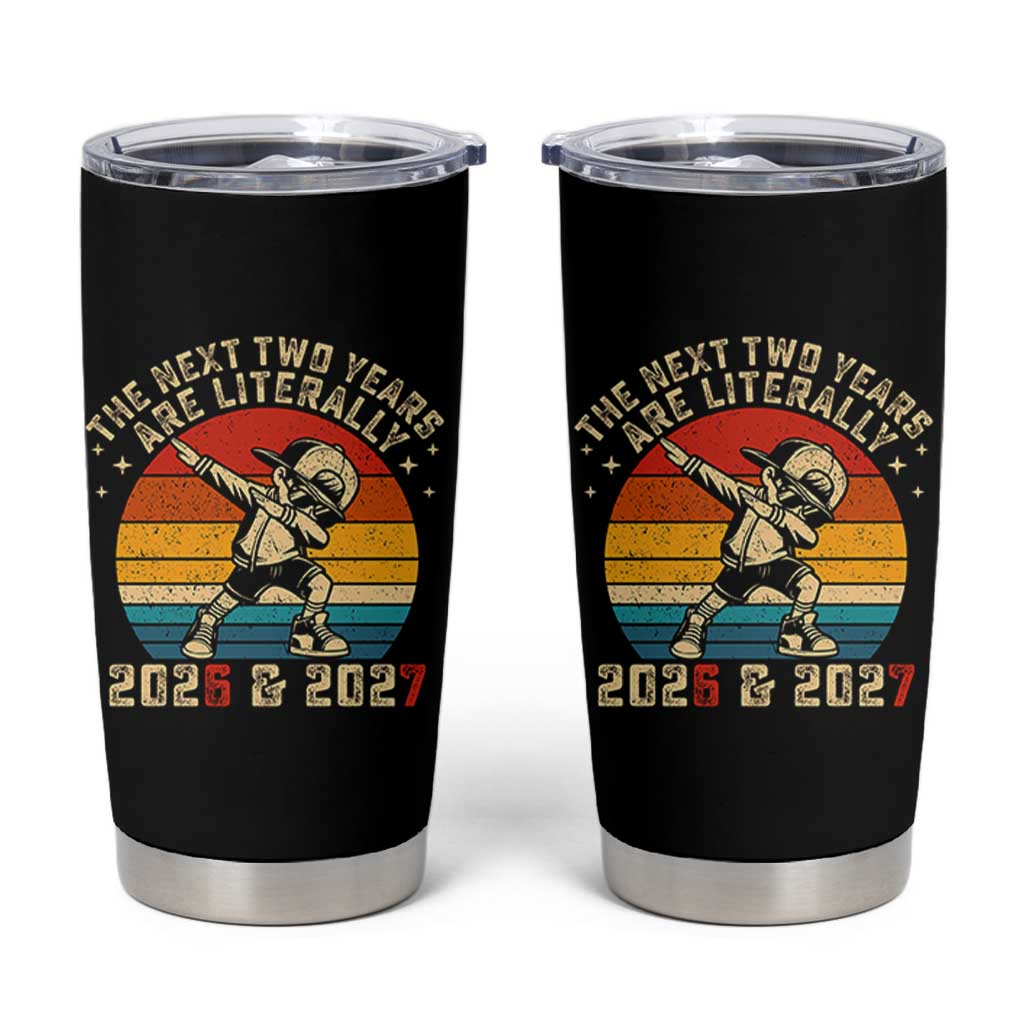 Funny Six Seven 67 New Year Tumbler Cup The Next Two Years Are Literally 2026 And 2027 - Wonder Print Shop