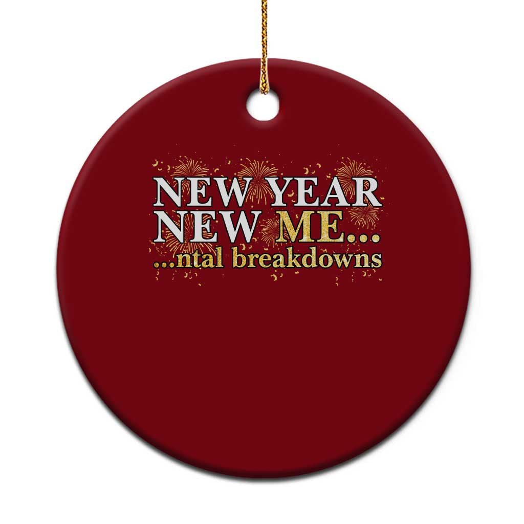 New Year New Me Mental Breakdowns Ceramic Ornament Funny New Year Party Fireworks - Wonder Print Shop