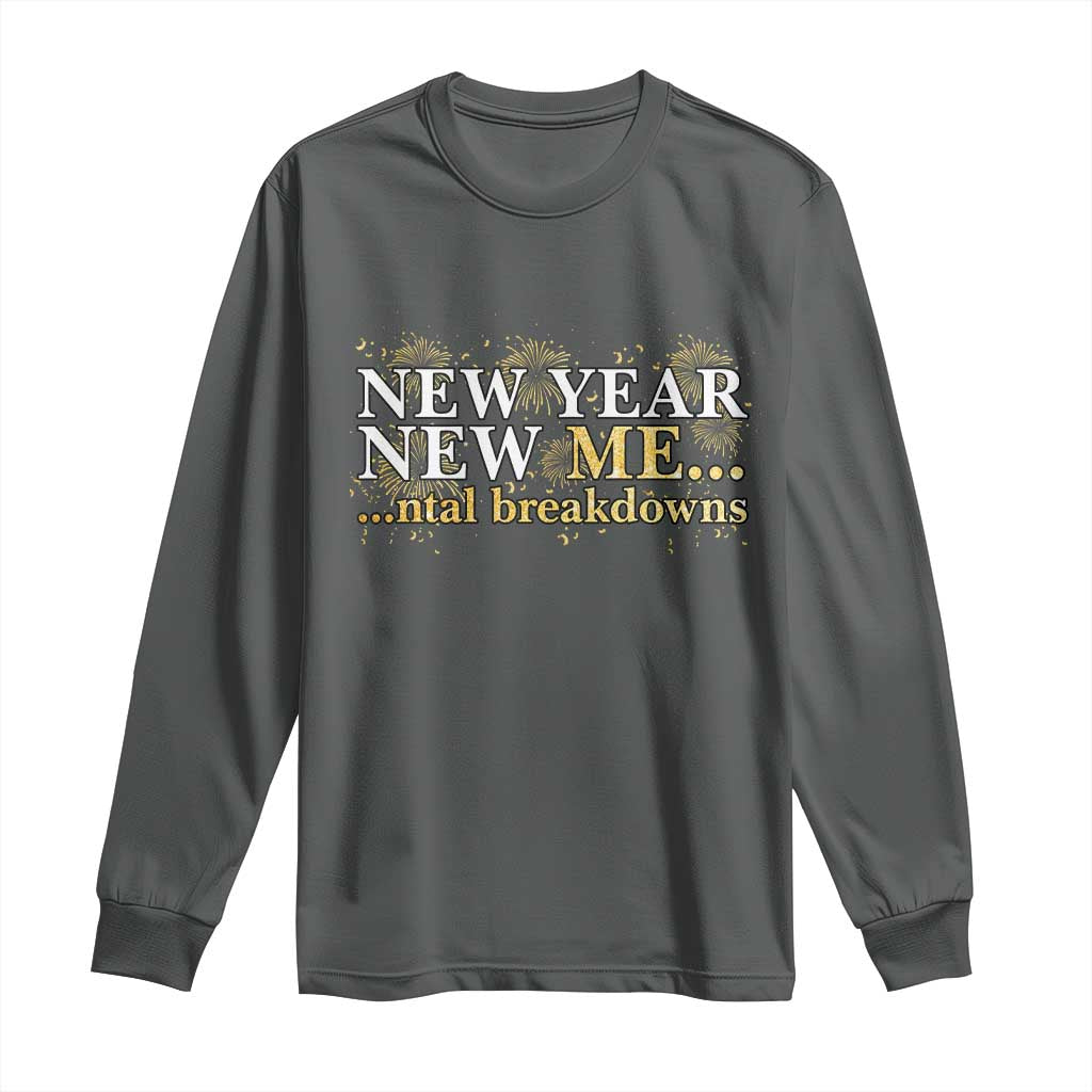 New Year New Me Mental Breakdowns Long Sleeve Shirt Funny New Year Party Fireworks - Wonder Print Shop