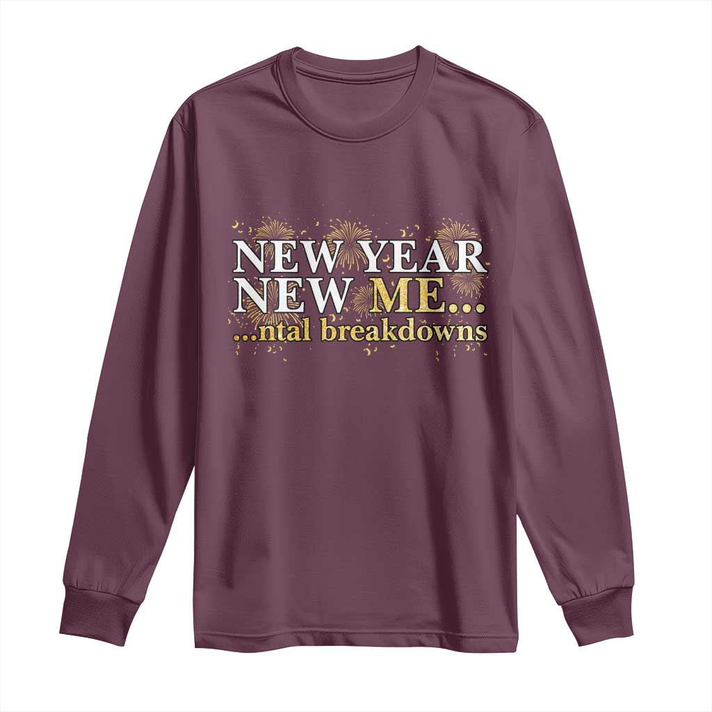 New Year New Me Mental Breakdowns Long Sleeve Shirt Funny New Year Party Fireworks - Wonder Print Shop