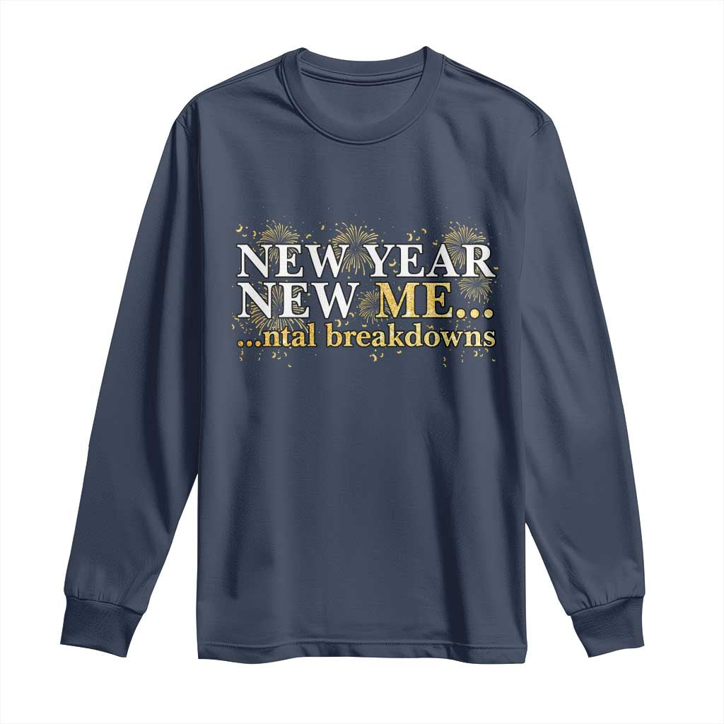 New Year New Me Mental Breakdowns Long Sleeve Shirt Funny New Year Party Fireworks - Wonder Print Shop