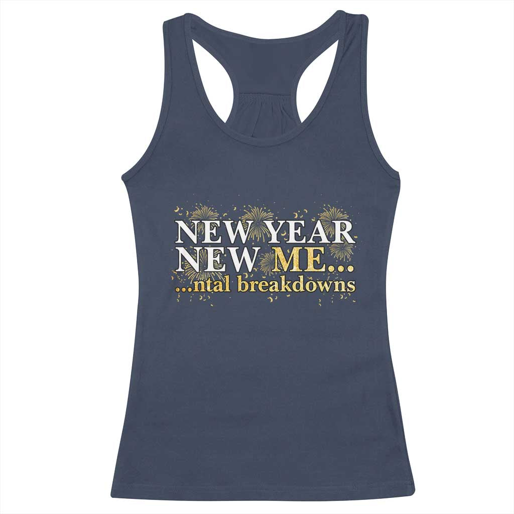 New Year New Me Mental Breakdowns Racerback Tank Top Funny New Year Party Fireworks - Wonder Print Shop