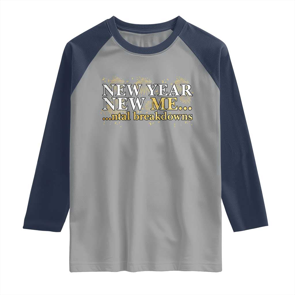New Year New Me Mental Breakdowns Raglan Shirt Funny New Year Party Fireworks - Wonder Print Shop
