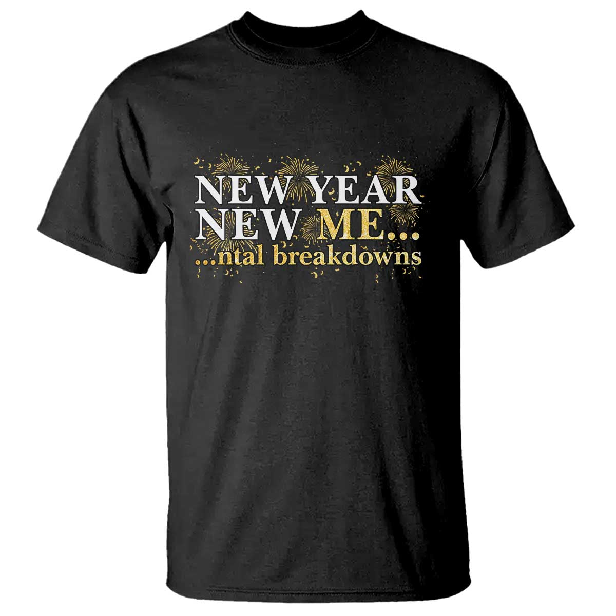 New Year New Me Mental Breakdowns T Shirt Funny New Year Party Fireworks - Wonder Print Shop