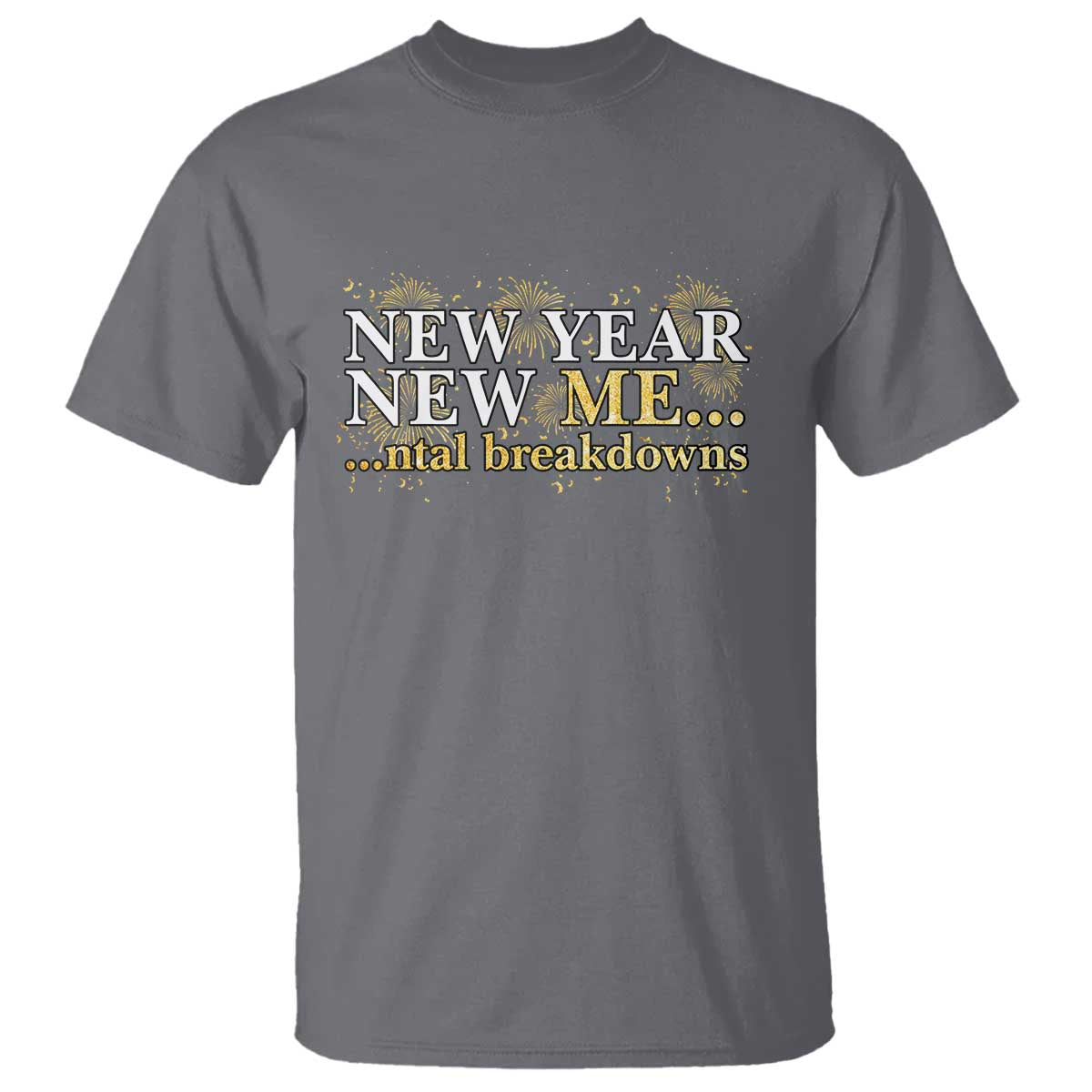 New Year New Me Mental Breakdowns T Shirt Funny New Year Party Fireworks - Wonder Print Shop