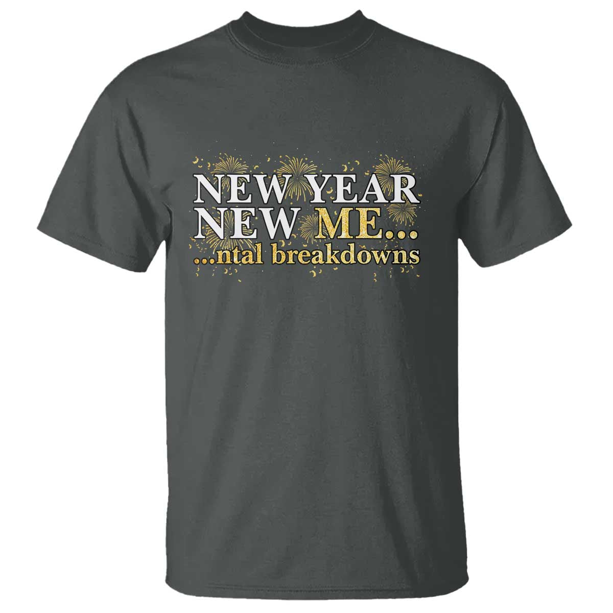 New Year New Me Mental Breakdowns T Shirt Funny New Year Party Fireworks - Wonder Print Shop