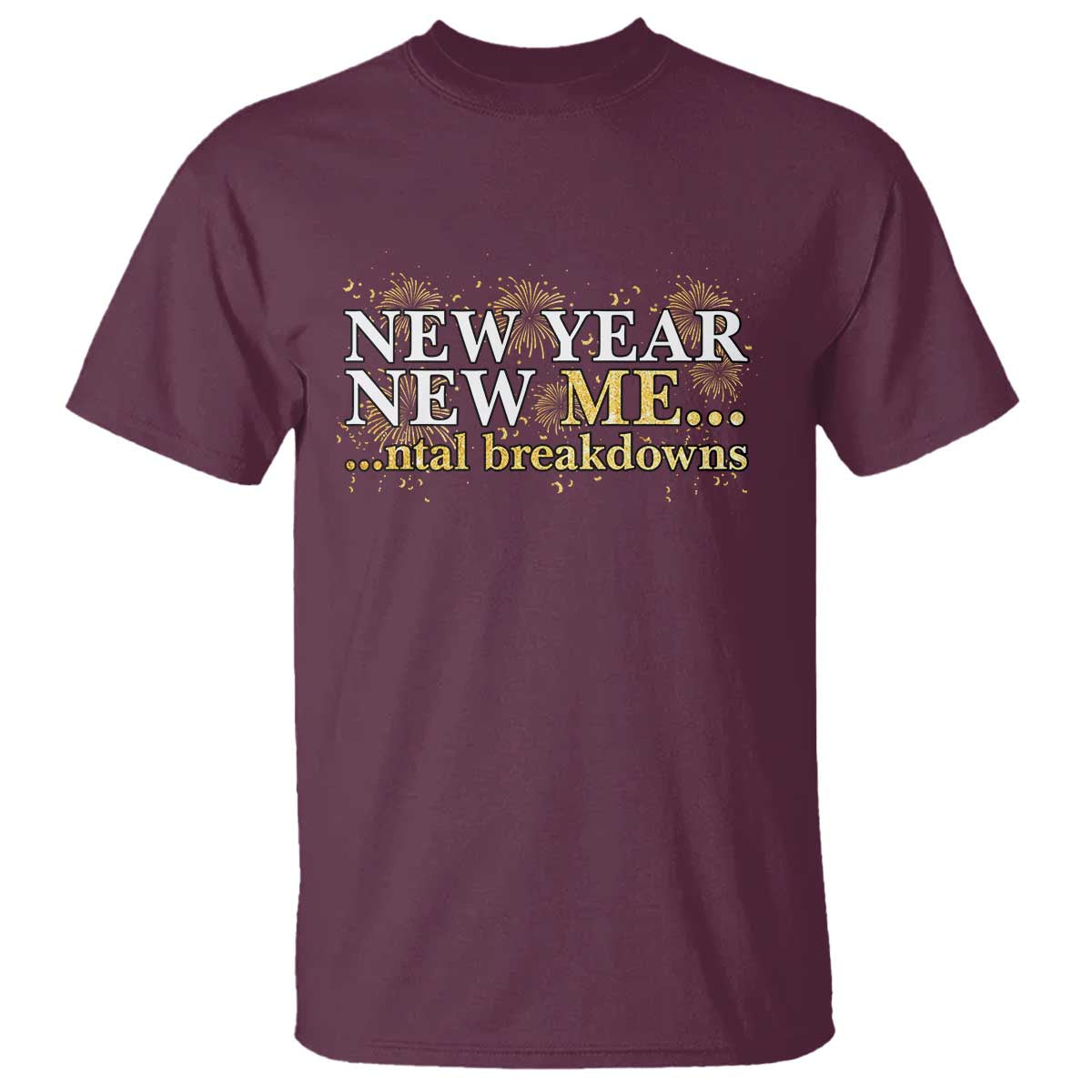 New Year New Me Mental Breakdowns T Shirt Funny New Year Party Fireworks - Wonder Print Shop