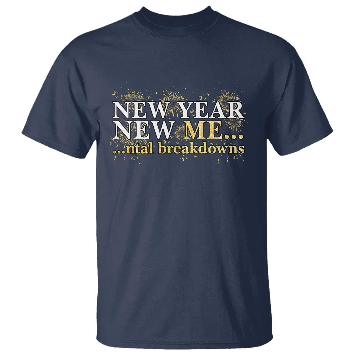 New Year New Me Mental Breakdowns T Shirt Funny New Year Party Fireworks - Wonder Print Shop