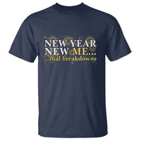 New Year New Me Mental Breakdowns T Shirt Funny New Year Party Fireworks - Wonder Print Shop