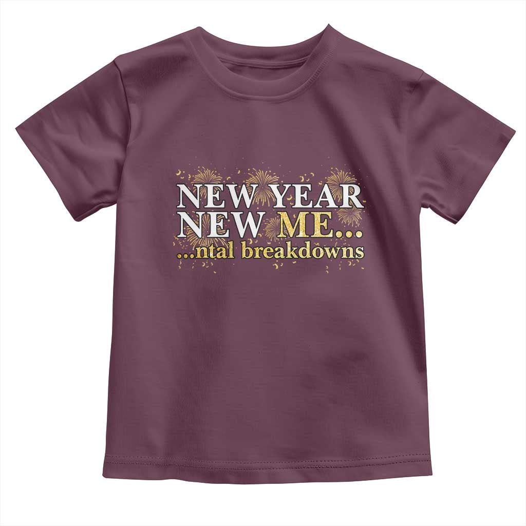 New Year New Me Mental Breakdowns Toddler T Shirt Funny New Year Party Fireworks - Wonder Print Shop