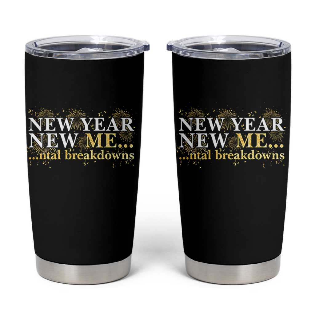 New Year New Me Mental Breakdowns Tumbler Cup Funny New Year Party Fireworks - Wonder Print Shop