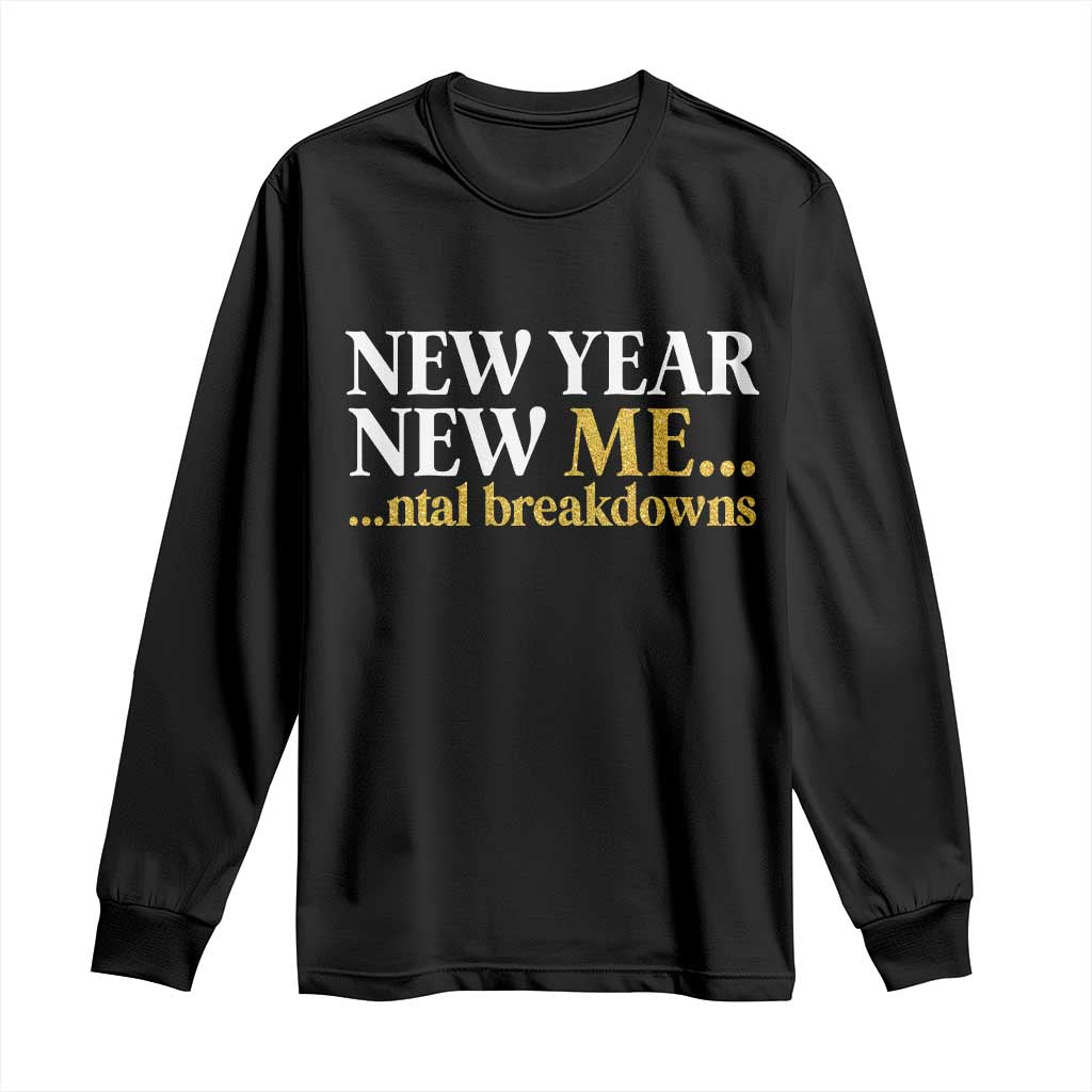 New Year New Me Mental Breakdowns Long Sleeve Shirt Funny New Year Party Faux Glitter - Wonder Print Shop