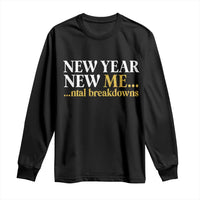 New Year New Me Mental Breakdowns Long Sleeve Shirt Funny New Year Party Faux Glitter - Wonder Print Shop