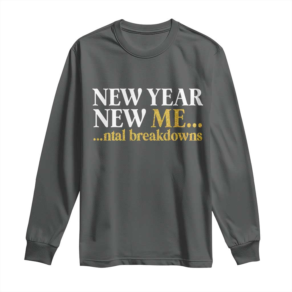 New Year New Me Mental Breakdowns Long Sleeve Shirt Funny New Year Party Faux Glitter - Wonder Print Shop