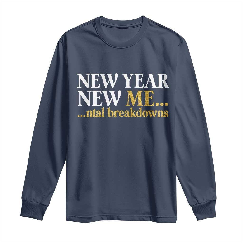 New Year New Me Mental Breakdowns Long Sleeve Shirt Funny New Year Party Faux Glitter - Wonder Print Shop