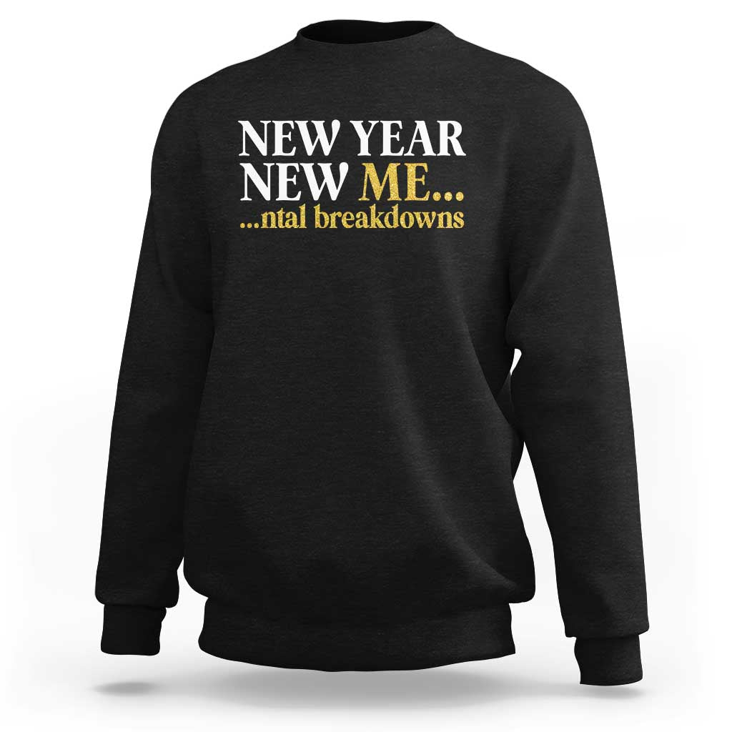 New Year New Me Mental Breakdowns Sweatshirt Funny New Year Party Faux Glitter - Wonder Print Shop