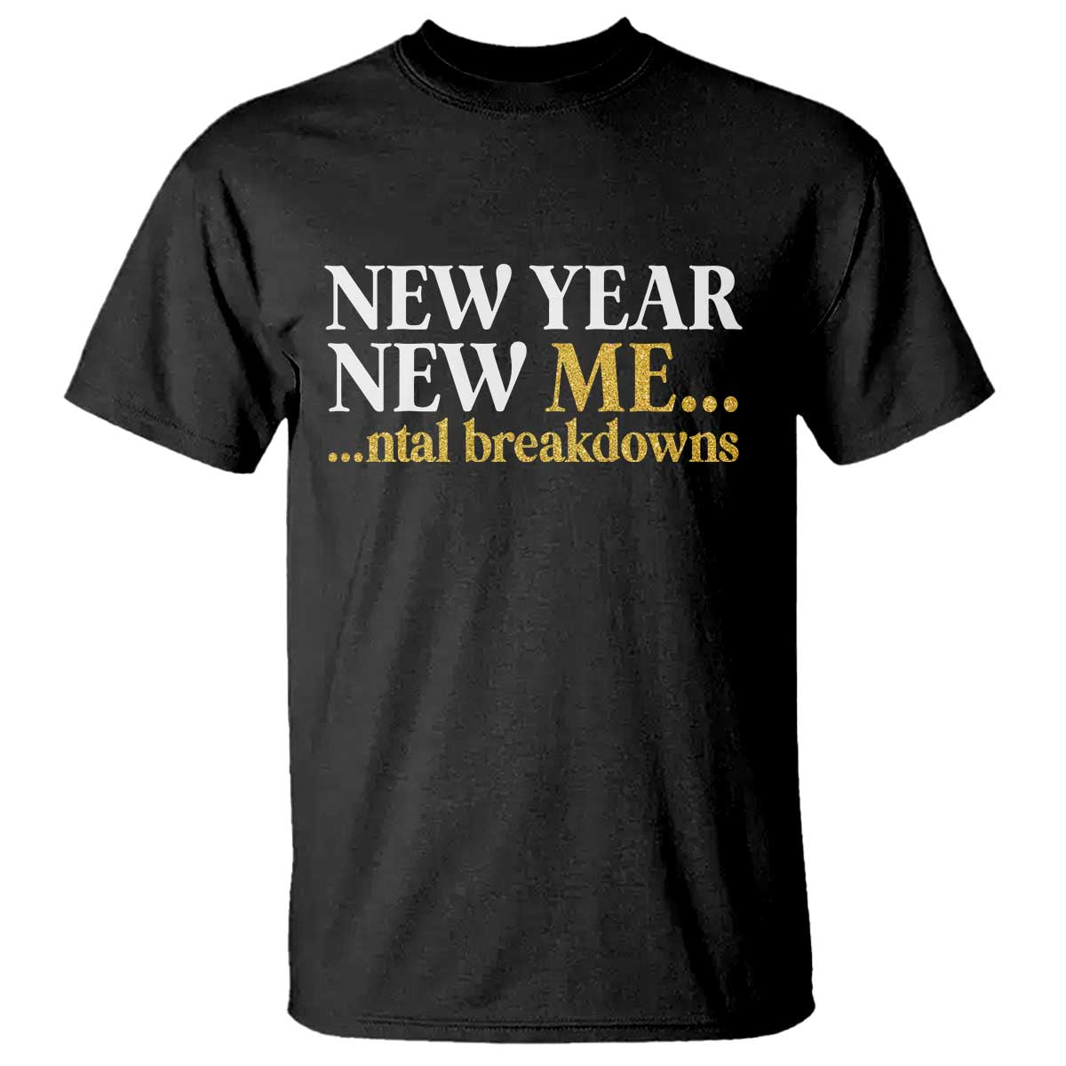 New Year New Me Mental Breakdowns T Shirt Funny New Year Party Faux Glitter - Wonder Print Shop