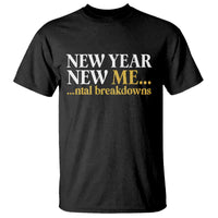 New Year New Me Mental Breakdowns T Shirt Funny New Year Party Faux Glitter - Wonder Print Shop