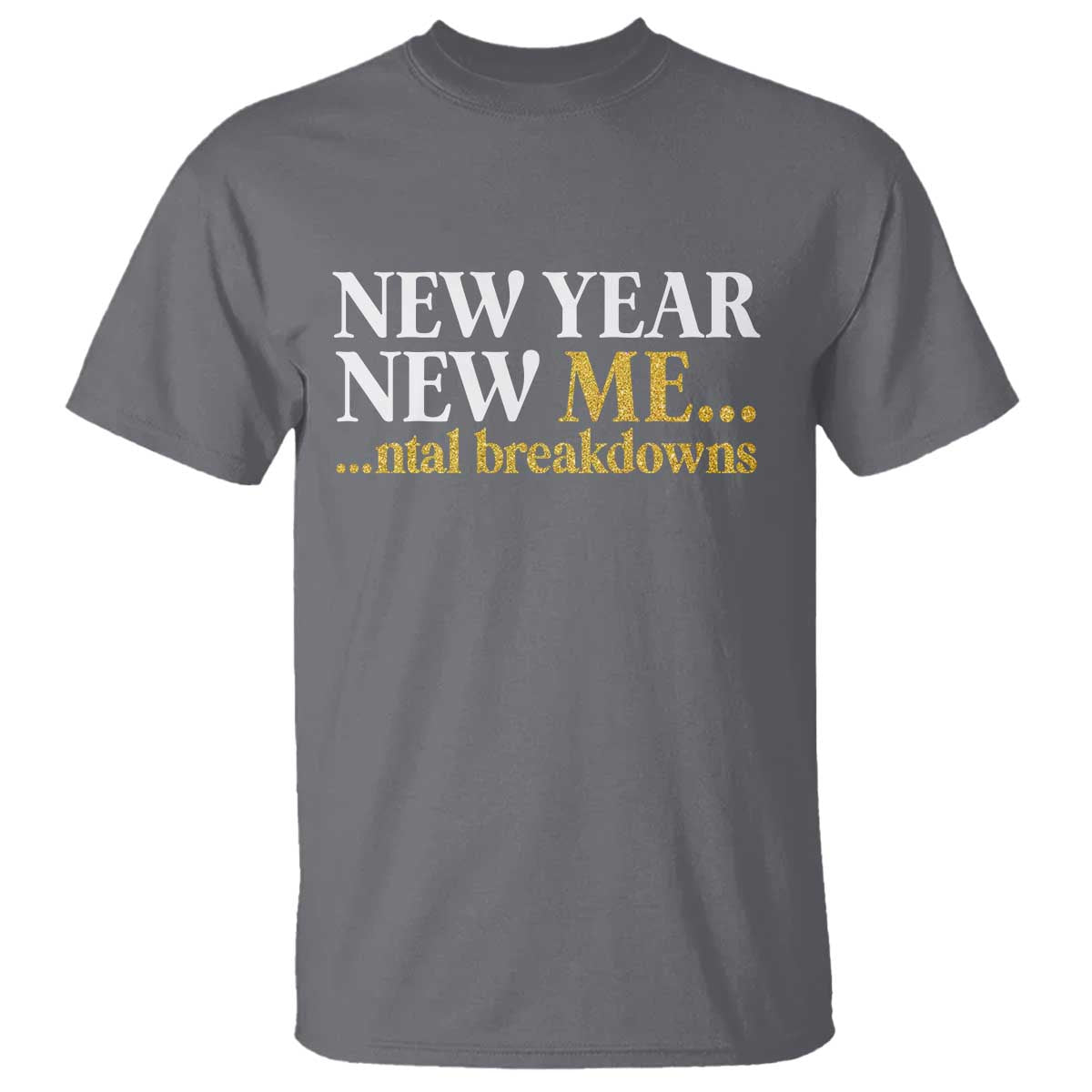 New Year New Me Mental Breakdowns T Shirt Funny New Year Party Faux Glitter - Wonder Print Shop