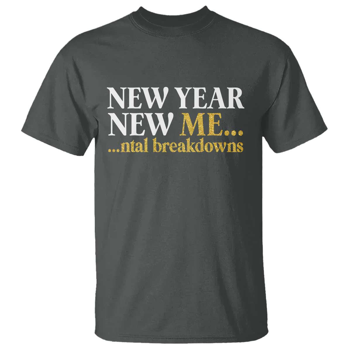 New Year New Me Mental Breakdowns T Shirt Funny New Year Party Faux Glitter - Wonder Print Shop
