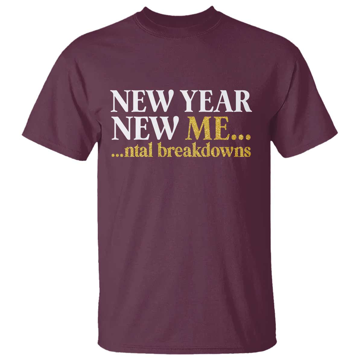 New Year New Me Mental Breakdowns T Shirt Funny New Year Party Faux Glitter - Wonder Print Shop