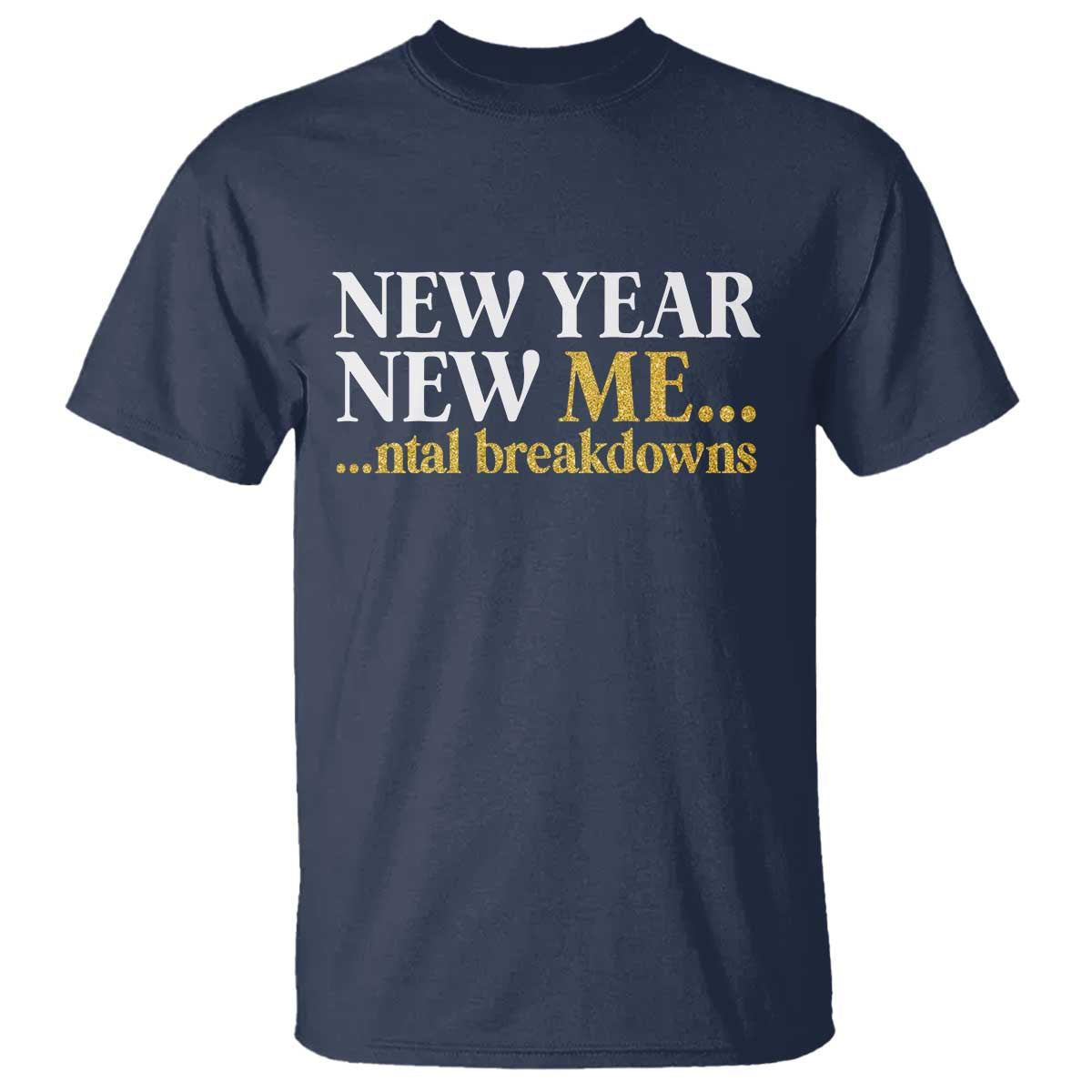 New Year New Me Mental Breakdowns T Shirt Funny New Year Party Faux Glitter - Wonder Print Shop