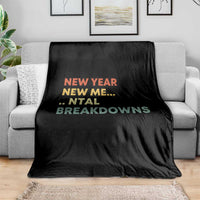 New Year New Me Mental Breakdowns Throw Blanket Funny New Year Party - Wonder Print Shop