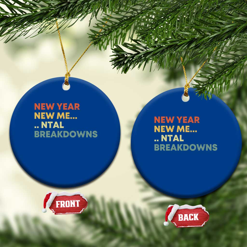 New Year New Me Mental Breakdowns Ceramic Ornament Funny New Year Party - Wonder Print Shop