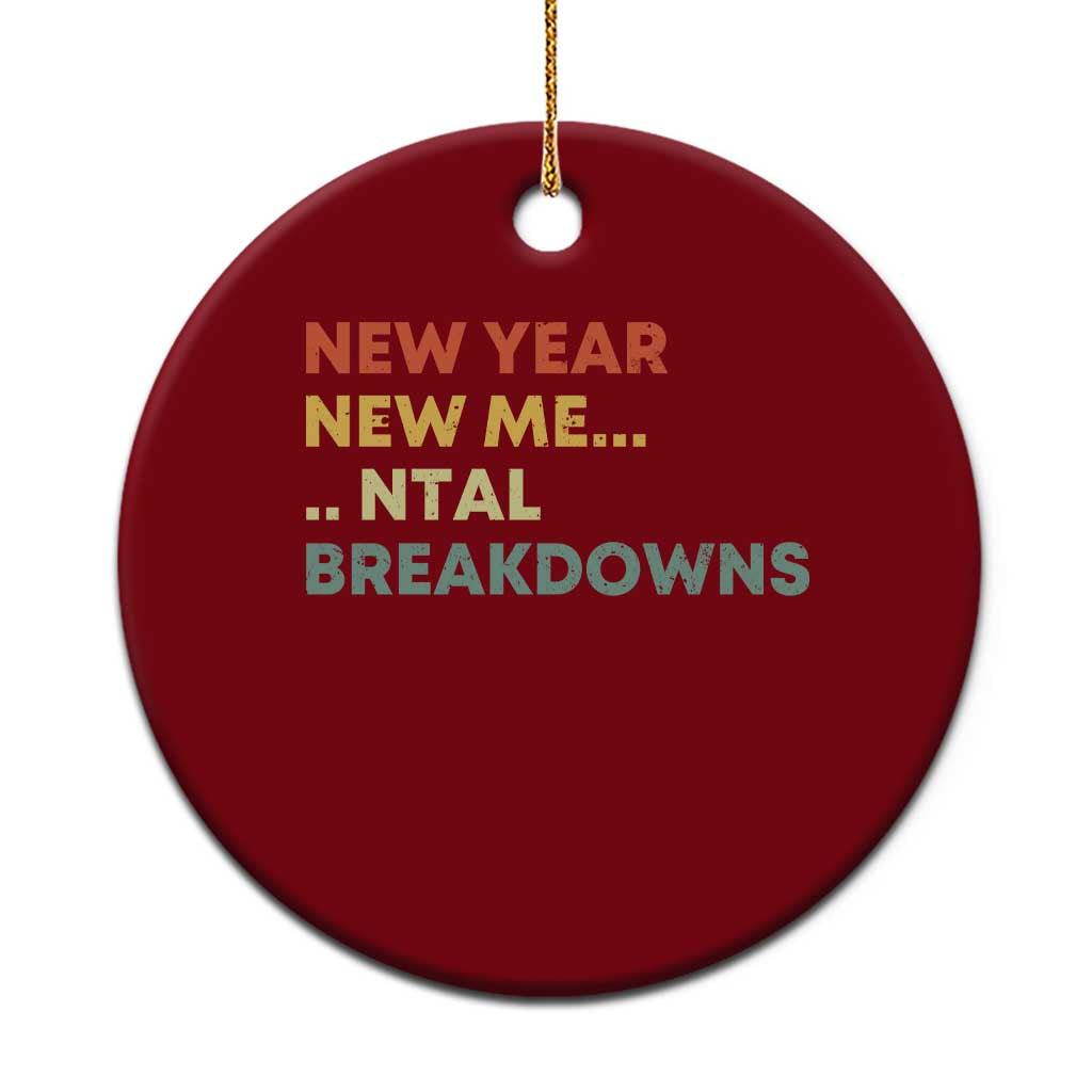 New Year New Me Mental Breakdowns Ceramic Ornament Funny New Year Party - Wonder Print Shop