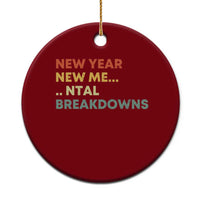 New Year New Me Mental Breakdowns Ceramic Ornament Funny New Year Party - Wonder Print Shop