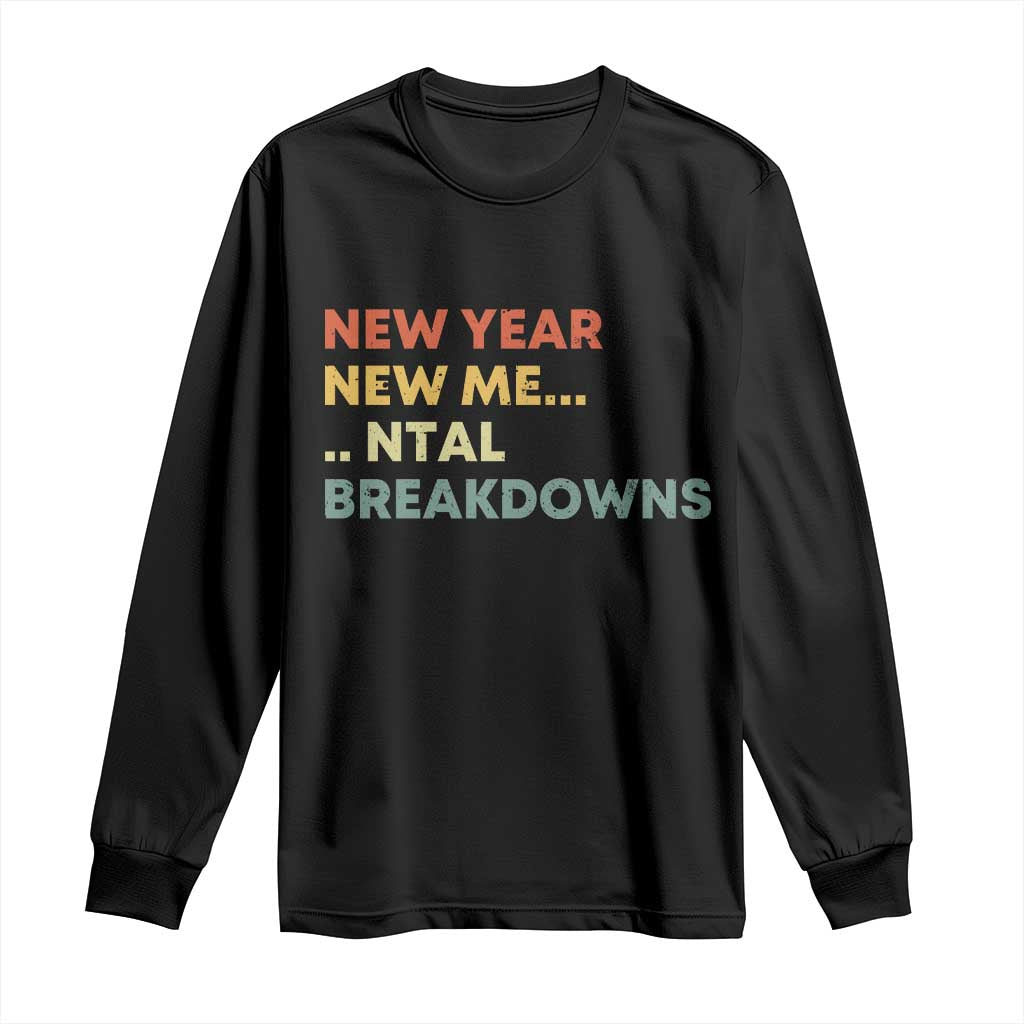 New Year New Me Mental Breakdowns Long Sleeve Shirt Funny New Year Party - Wonder Print Shop