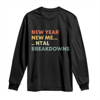 New Year New Me Mental Breakdowns Long Sleeve Shirt Funny New Year Party - Wonder Print Shop