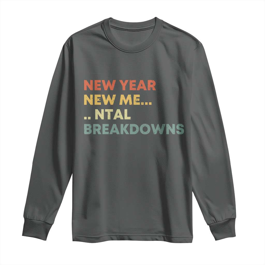 New Year New Me Mental Breakdowns Long Sleeve Shirt Funny New Year Party - Wonder Print Shop