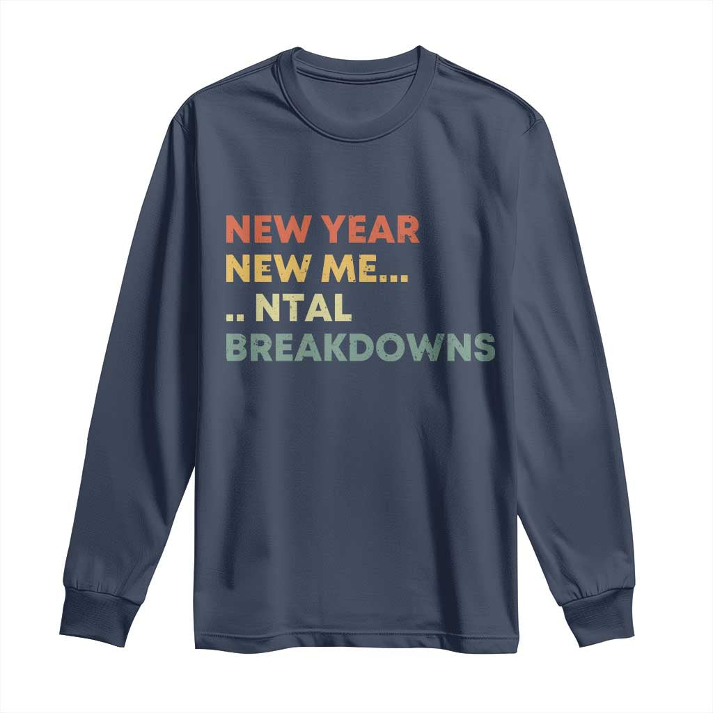 New Year New Me Mental Breakdowns Long Sleeve Shirt Funny New Year Party - Wonder Print Shop