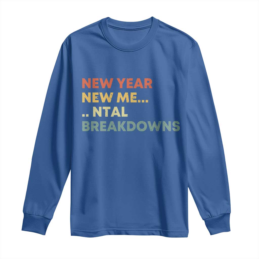 New Year New Me Mental Breakdowns Long Sleeve Shirt Funny New Year Party - Wonder Print Shop