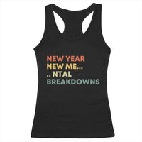 New Year New Me Mental Breakdowns Racerback Tank Top Funny New Year Party - Wonder Print Shop