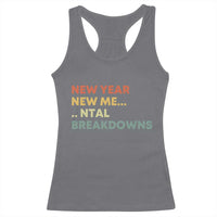 New Year New Me Mental Breakdowns Racerback Tank Top Funny New Year Party - Wonder Print Shop