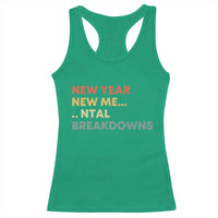 New Year New Me Mental Breakdowns Racerback Tank Top Funny New Year Party - Wonder Print Shop