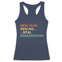 New Year New Me Mental Breakdowns Racerback Tank Top Funny New Year Party - Wonder Print Shop
