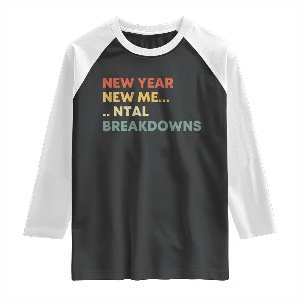 New Year New Me Mental Breakdowns Raglan Shirt Funny New Year Party - Wonder Print Shop