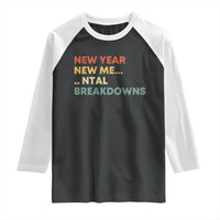 New Year New Me Mental Breakdowns Raglan Shirt Funny New Year Party - Wonder Print Shop