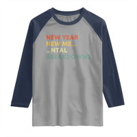 New Year New Me Mental Breakdowns Raglan Shirt Funny New Year Party - Wonder Print Shop