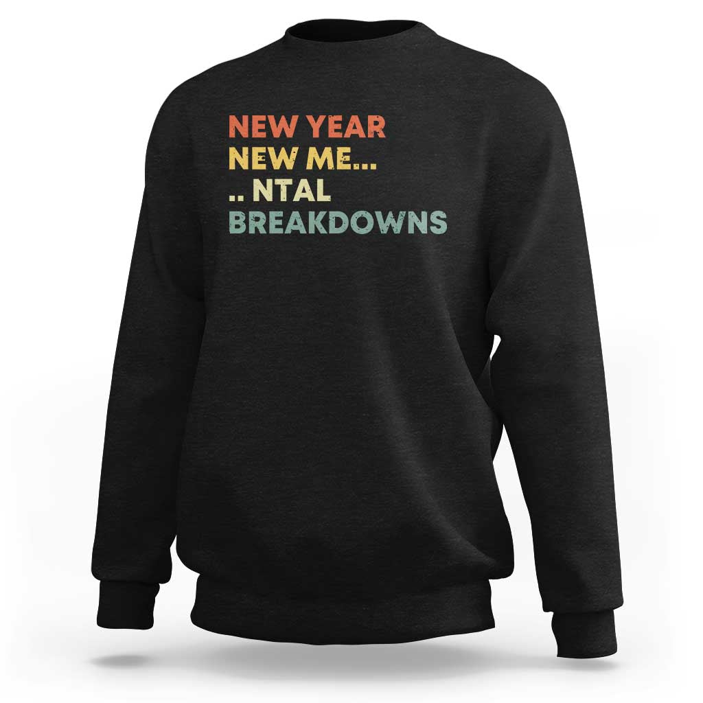 New Year New Me Mental Breakdowns Sweatshirt Funny New Year Party - Wonder Print Shop