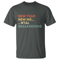 New Year New Me Mental Breakdowns T Shirt Funny New Year Party - Wonder Print Shop