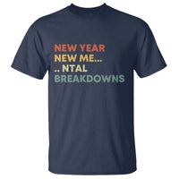 New Year New Me Mental Breakdowns T Shirt Funny New Year Party - Wonder Print Shop