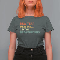 New Year New Me Mental Breakdowns T Shirt For Women Funny New Year Party - Wonder Print Shop