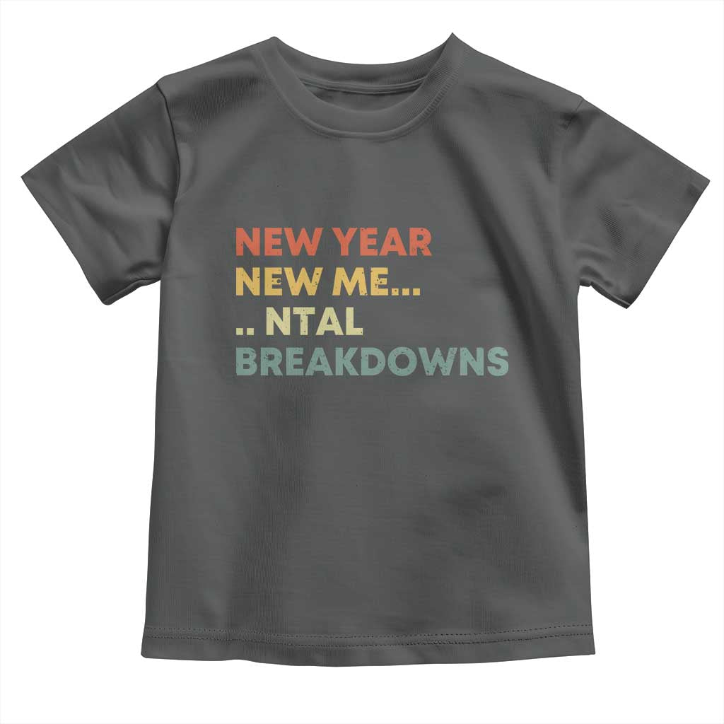 New Year New Me Mental Breakdowns Toddler T Shirt Funny New Year Party - Wonder Print Shop