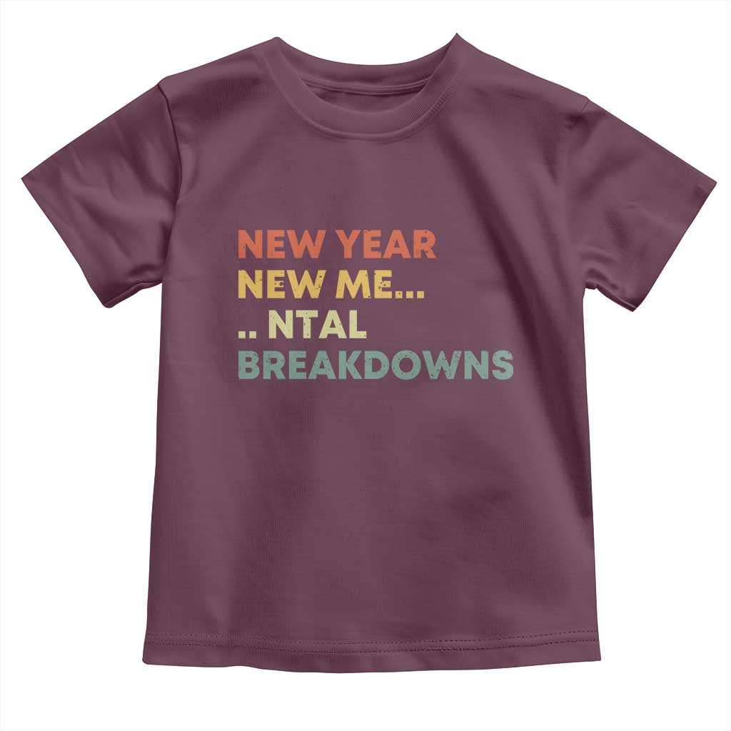 New Year New Me Mental Breakdowns Toddler T Shirt Funny New Year Party - Wonder Print Shop